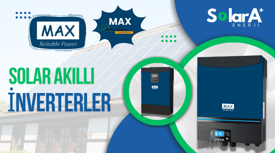 MAX AKILLI ŞNVERTER